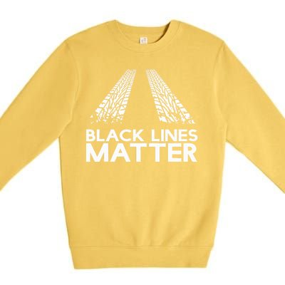 Black Lines Matter! Drift Car Guys Funny Racing Gift Idea  Premium Crewneck Sweatshirt