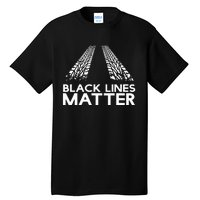 Black Lines Matter! Drift Car Guys Funny Racing Gift Idea  Tall T-Shirt