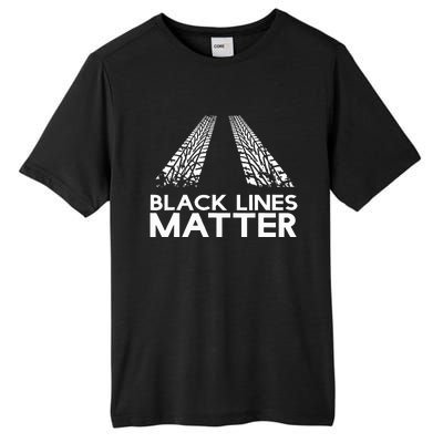 Black Lines Matter! Drift Car Guys Funny Racing Gift Idea  Tall Fusion ChromaSoft Performance T-Shirt