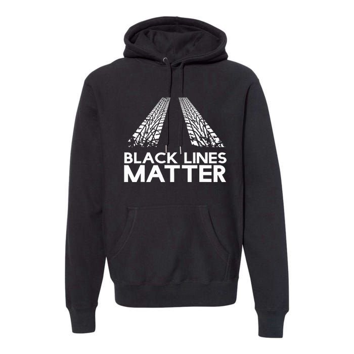 Black Lines Matter! Drift Car Guys Funny Racing Gift Idea  Premium Hoodie