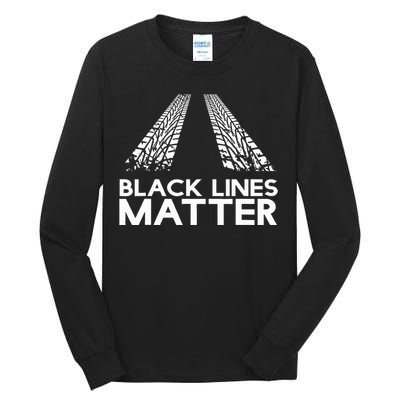 Black Lines Matter! Drift Car Guys Funny Racing Gift Idea  Tall Long Sleeve T-Shirt