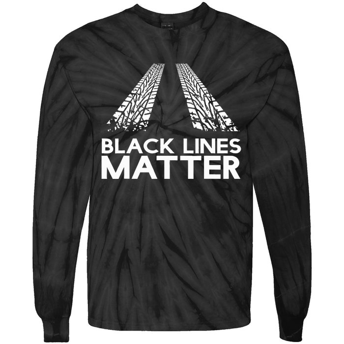 Black Lines Matter! Drift Car Guys Funny Racing Gift Idea  Tie-Dye Long Sleeve Shirt