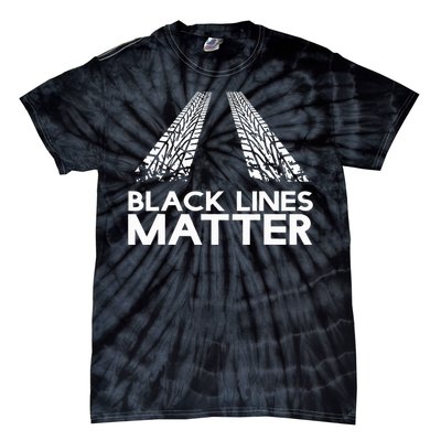 Black Lines Matter! Drift Car Guys Funny Racing Gift Idea  Tie-Dye T-Shirt