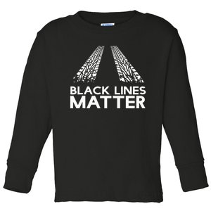 Black Lines Matter! Drift Car Guys Funny Racing Gift Idea  Toddler Long Sleeve Shirt