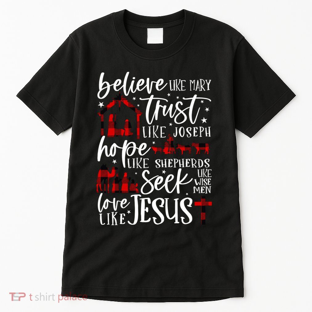 Believe Like Mary Trust Like Joseph Hope Like Shepherds Tall T-Shirt