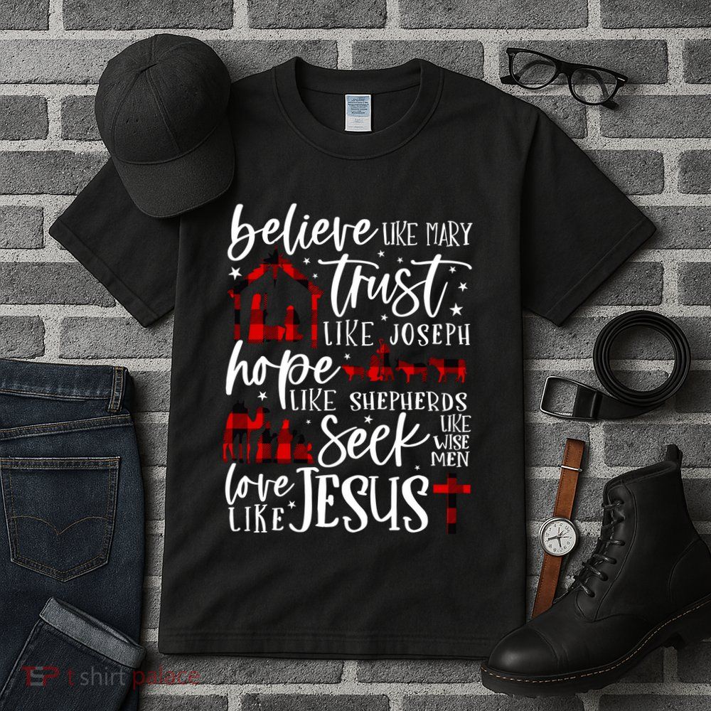 Believe Like Mary Trust Like Joseph Hope Like Shepherds Tall T-Shirt