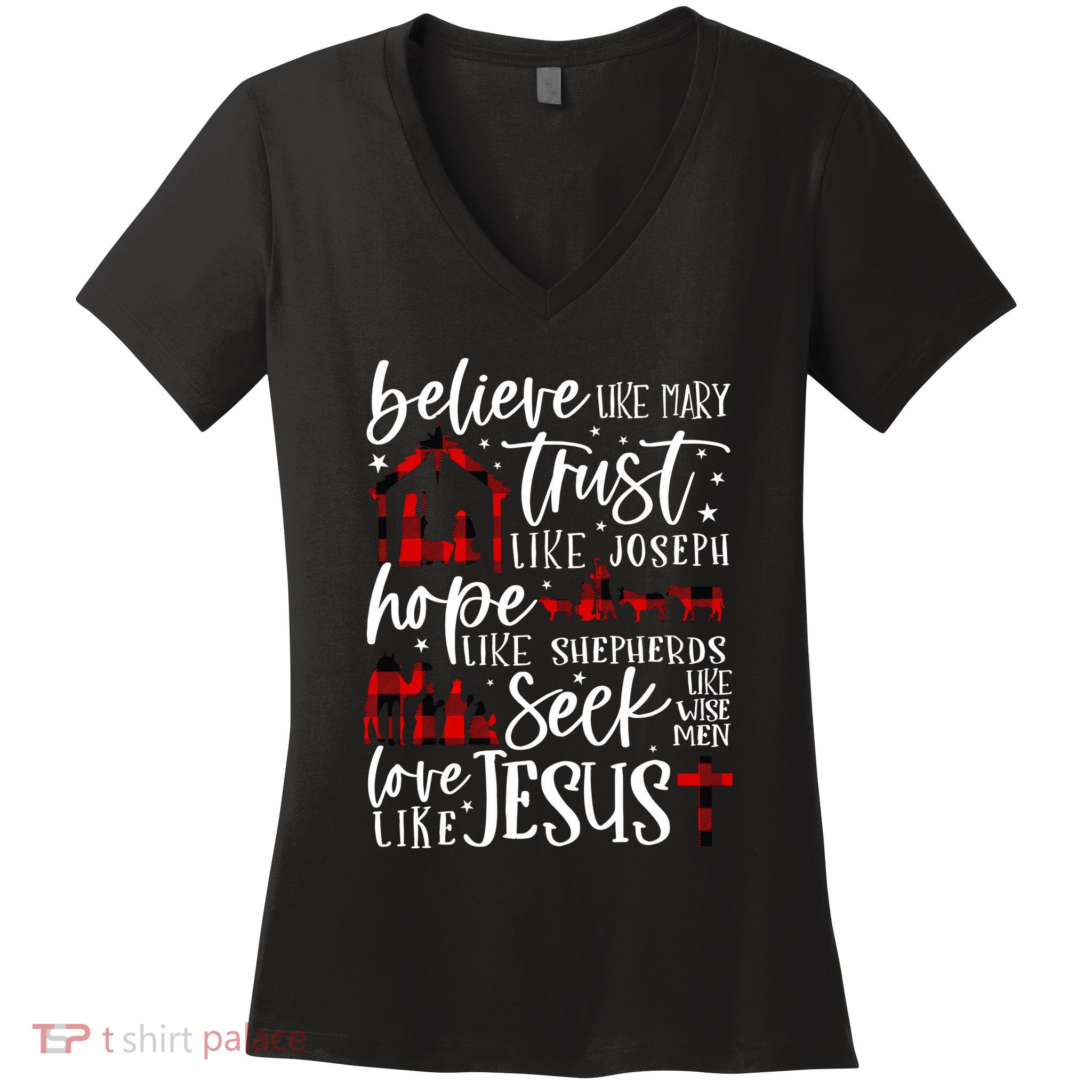 Believe Like Mary Trust Like Joseph Hope Like Shepherds Women's V-Neck T-Shirt