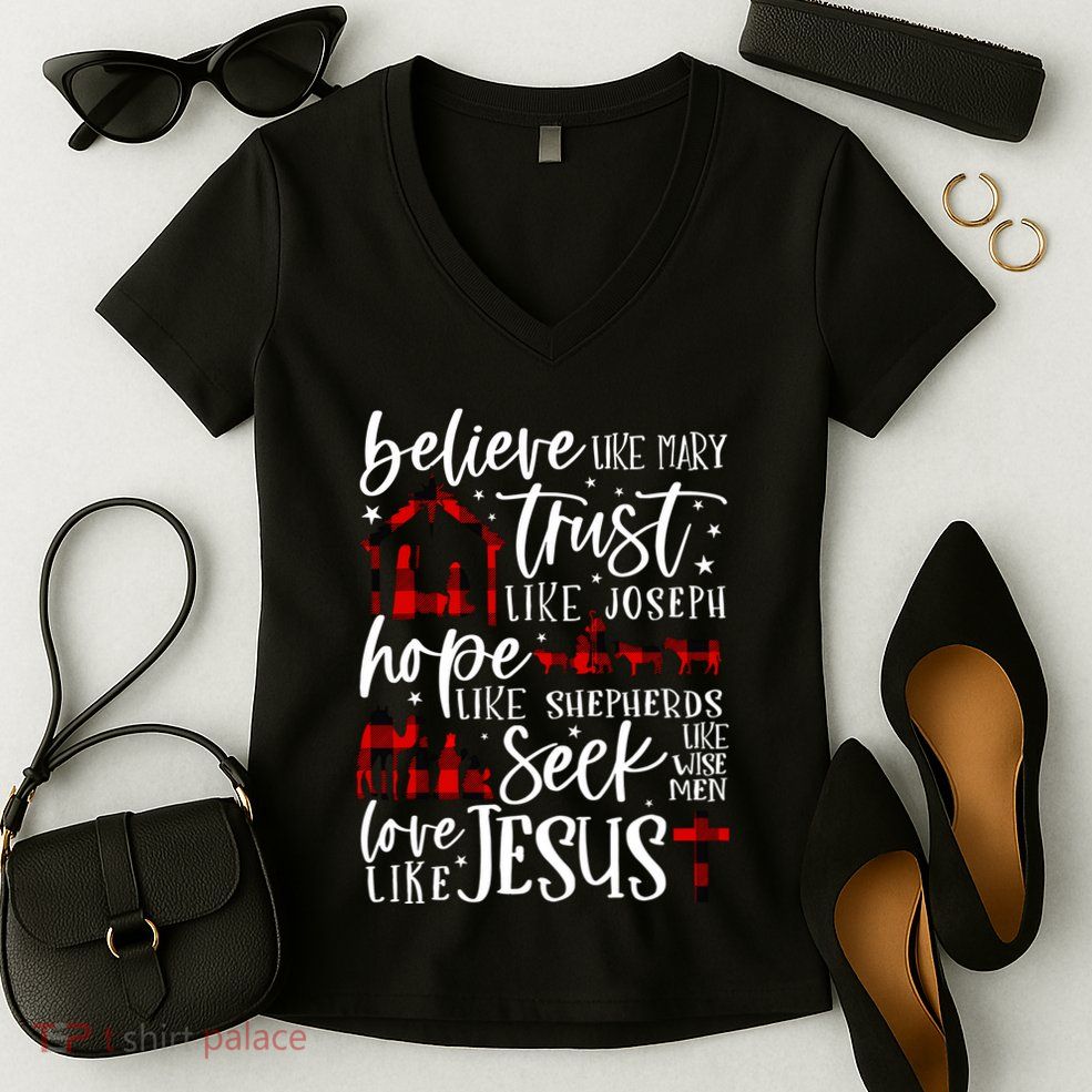 Believe Like Mary Trust Like Joseph Hope Like Shepherds Women's V-Neck T-Shirt