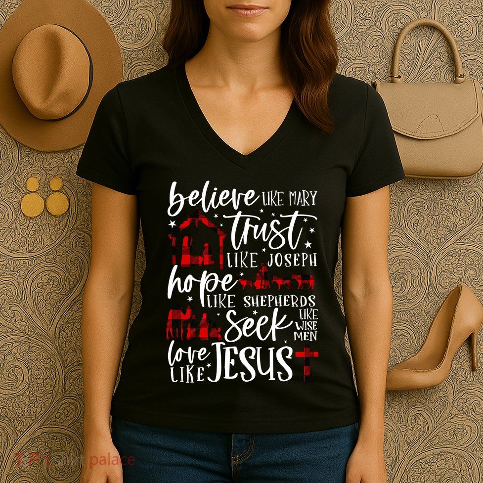 Believe Like Mary Trust Like Joseph Hope Like Shepherds Women's V-Neck T-Shirt