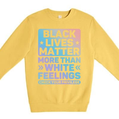 Black Lives Matter More Than White Feelings Blm Juneteenth Cute Gift Premium Crewneck Sweatshirt