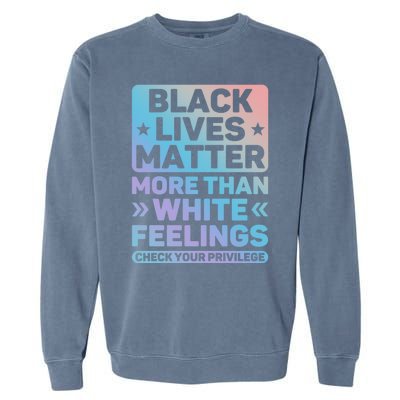 Black Lives Matter More Than White Feelings Blm Juneteenth Cute Gift Garment-Dyed Sweatshirt