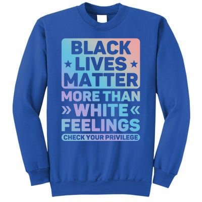 Black Lives Matter More Than White Feelings Blm Juneteenth Cute Gift Sweatshirt