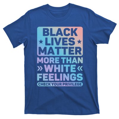 Black Lives Matter More Than White Feelings Blm Juneteenth Cute Gift T-Shirt