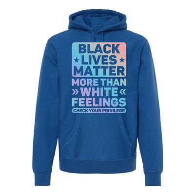 Black Lives Matter More Than White Feelings Blm Juneteenth Cute Gift Premium Hoodie