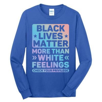 Black Lives Matter More Than White Feelings Blm Juneteenth Cute Gift Tall Long Sleeve T-Shirt