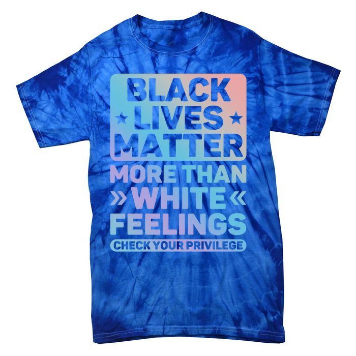 Black Lives Matter More Than White Feelings Blm Juneteenth Cute Gift Tie-Dye T-Shirt