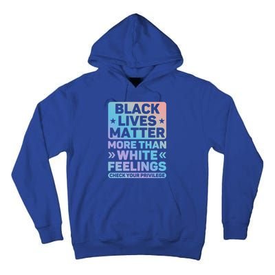 Black Lives Matter More Than White Feelings Blm Juneteenth Cute Gift Tall Hoodie