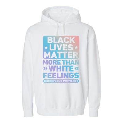 Black Lives Matter More Than White Feelings Blm Juneteenth Cute Gift Garment-Dyed Fleece Hoodie