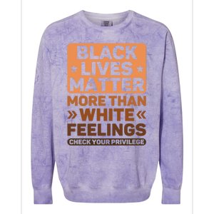 Black Lives Matter More Than White Feelings Blm Juneteenth Gift Colorblast Crewneck Sweatshirt