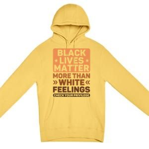 Black Lives Matter More Than White Feelings Blm Juneteenth Gift Premium Pullover Hoodie