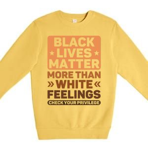 Black Lives Matter More Than White Feelings Blm Juneteenth Gift Premium Crewneck Sweatshirt