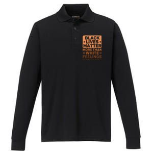 Black Lives Matter More Than White Feelings Blm Juneteenth Gift Performance Long Sleeve Polo