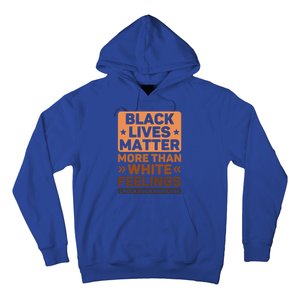 Black Lives Matter More Than White Feelings Blm Juneteenth Gift Hoodie