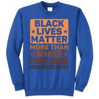 Black Lives Matter More Than White Feelings Blm Juneteenth Gift Sweatshirt