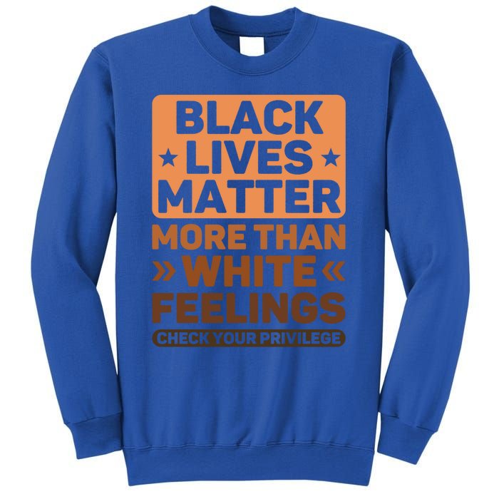 Black Lives Matter More Than White Feelings Blm Juneteenth Gift Sweatshirt