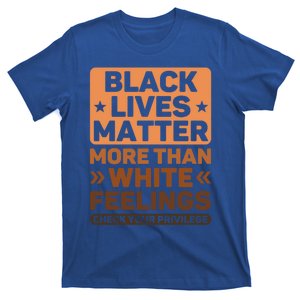 Black Lives Matter More Than White Feelings Blm Juneteenth Gift T-Shirt