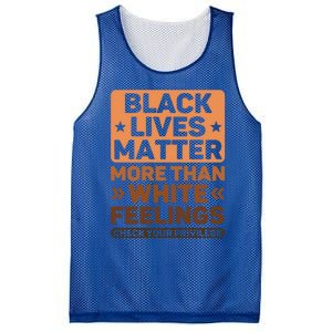 Black Lives Matter More Than White Feelings Blm Juneteenth Gift Mesh Reversible Basketball Jersey Tank