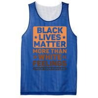 Black Lives Matter More Than White Feelings Blm Juneteenth Gift Mesh Reversible Basketball Jersey Tank