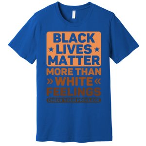 Black Lives Matter More Than White Feelings Blm Juneteenth Gift Premium T-Shirt