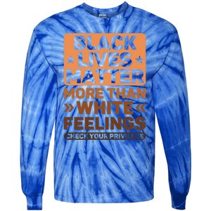 Black Lives Matter More Than White Feelings Blm Juneteenth Gift Tie-Dye Long Sleeve Shirt