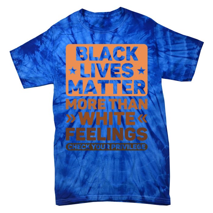 Black Lives Matter More Than White Feelings Blm Juneteenth Gift Tie-Dye T-Shirt