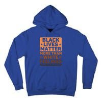 Black Lives Matter More Than White Feelings Blm Juneteenth Gift Tall Hoodie