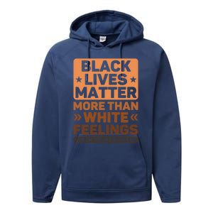 Black Lives Matter More Than White Feelings Blm Juneteenth Gift Performance Fleece Hoodie