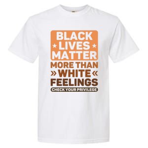 Black Lives Matter More Than White Feelings Blm Juneteenth Gift Garment-Dyed Heavyweight T-Shirt