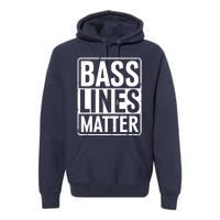 Bass Lines Matter Bass Guitar Player Bassist Premium Hoodie