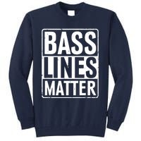 Bass Lines Matter Bass Guitar Player Bassist Tall Sweatshirt