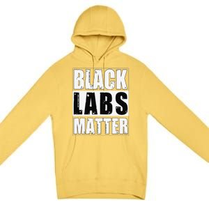 Black Labs Matter Funny Labrador Dog Lover Humor Premium Pullover Hoodie