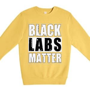 Black Labs Matter Funny Labrador Dog Lover Humor Premium Crewneck Sweatshirt