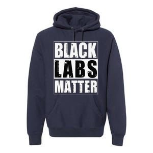 Black Labs Matter Funny Labrador Dog Lover Humor Premium Hoodie