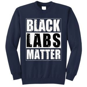 Black Labs Matter Funny Labrador Dog Lover Humor Tall Sweatshirt