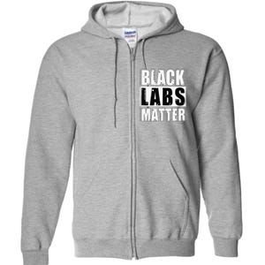 Black Labs Matter Funny Labrador Dog Lover Humor Full Zip Hoodie