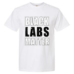 Black Labs Matter Funny Labrador Dog Lover Humor Garment-Dyed Heavyweight T-Shirt