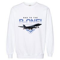 B1 Lancer Military Jet Bomber Airplane Bad To The Bone Garment-Dyed Sweatshirt