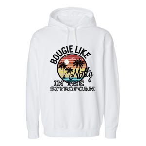 Bougie Like Natty In The Styrofoam Country Music Fancy Like Garment-Dyed Fleece Hoodie