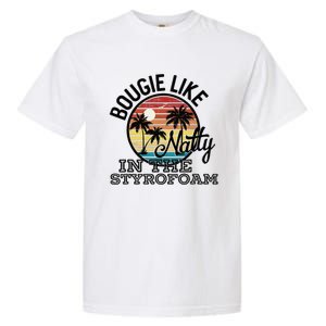 Bougie Like Natty In The Styrofoam Country Music Fancy Like Garment-Dyed Heavyweight T-Shirt