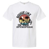 Bougie Like Natty In The Styrofoam Country Music Fancy Like Garment-Dyed Heavyweight T-Shirt